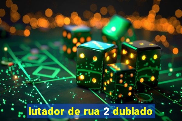 lutador de rua 2 dublado